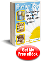 "Easter Eggs: Easter Egg Designs, Tips for Perfect Hard Boiled Eggs, Egg Recipes" free eBook