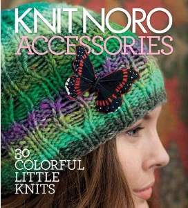 Knit Noro Accessories: 30 Colorful Little Knits
