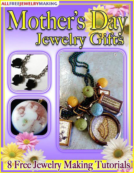 "Mother's Day Jewelry Gifts: 8 Free Jewelry Making Tutorials" eBook