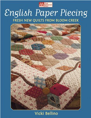 English Paper Piecing: Fresh New Quilts from Bloom Creek by Vicki Bellino