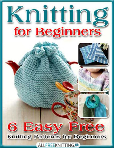 Knitting for Beginners: 6 Easy Free Knitting Patterns for Beginners eBook