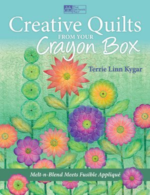 Creative Quilts from Your Crayon Box by Terrie Linn Kygar