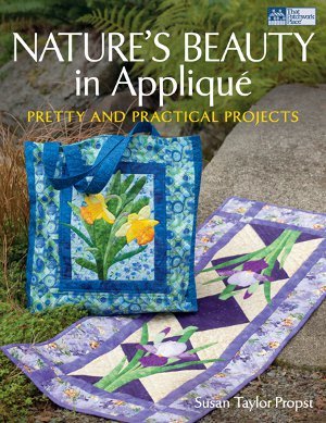 Nature's Beauty in Applique: Pretty and Practical Projects by Susan Taylor Propst