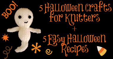 5 Halloween Crafts for Knitters + 5 Easy Halloween Recipes
