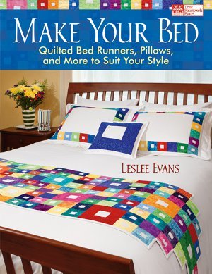 Make Your Bed: Quilted Bed Runners, Pillows, and More to Suit Your Style