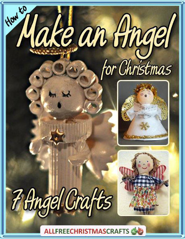 How to Make an Angel for Christmas: 7 Angel Crafts free eBook
