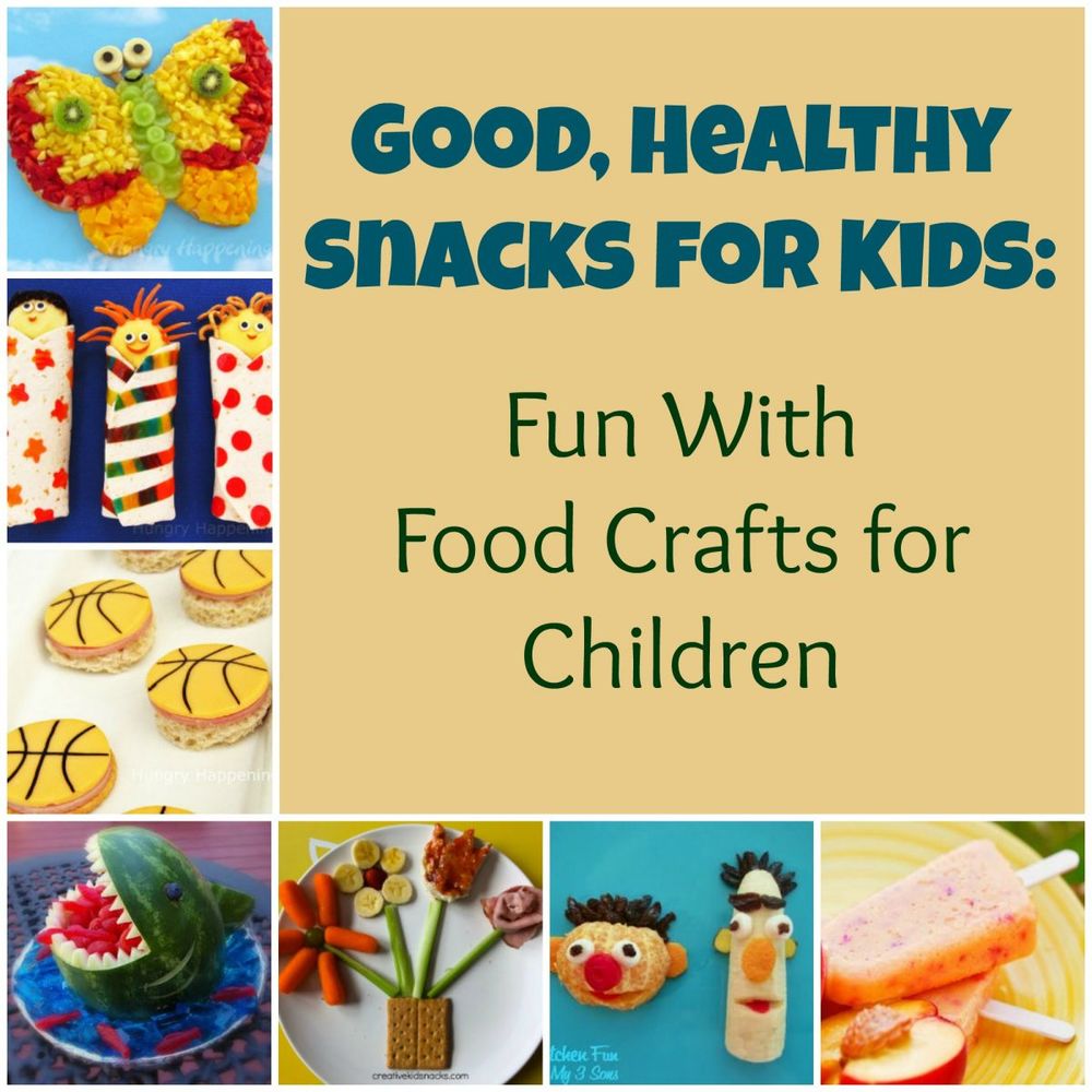 Good, Healthy Snacks for Kids: Fun With Food Crafts for Children ...