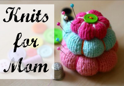 Knits for Mom: 25 Mother's Day Crafts