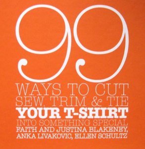99 Ways to Cut, Sew, Trim & Tie Your T-Shirt Into Something Special