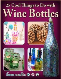 25 Cool Things To Do With Wine Bottles