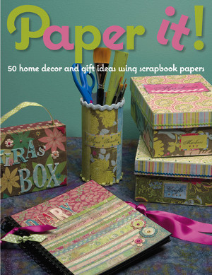 Paper It! 50 Home Decor and Gift Ideas Using Scrapbook Papers
