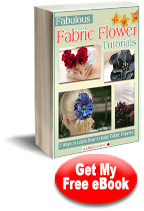 Fabulous Fabric Flower Tutorials: 7 Ways to Learn How to Make Fabric Flowers eBook