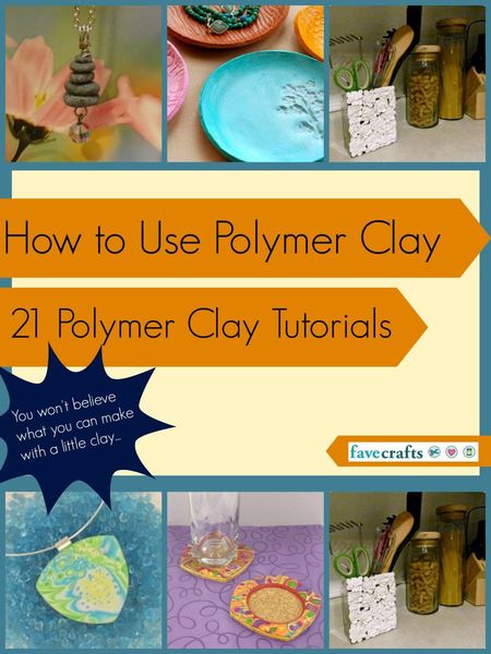 How to Use Polymer Clay: 21 Polymer Clay Tutorials