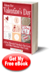 Ideas for Valentine's Day: 12 Free Printable Valentine's Day Cards and Other Valentine's Day Crafts eBook