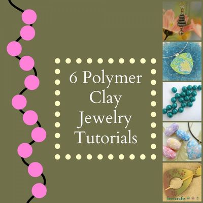 6 Polymer Clay Jewelry Tutorials
