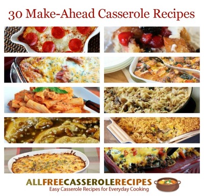 Make-Ahead Casseroles: 30 Overnight Casserole Recipes and Other Easy Meals