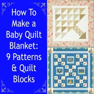 How To Make a Baby Quilt Blanket: 9 Patterns & Quilt Blocks