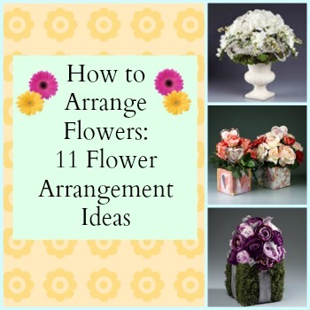 How to Arrange Flowers: 11 Flower Arrangement Ideas
