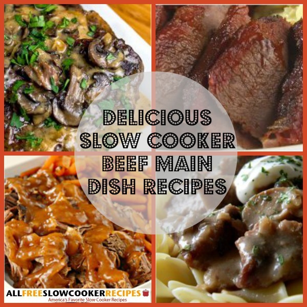 Beef Main Dishes: 7 Delicious Slow Cooker Beef Main Dish Recipes ...