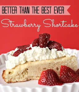 Better than the Best Ever Strawberry Shortcake