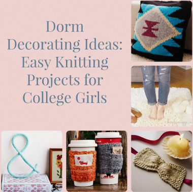 Dorm Decorating Ideas: 16 Easy Knitting Projects for College Girls
