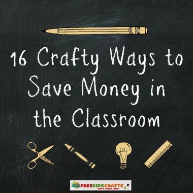 Save Money in the Classroom: 16 Thrifty Kids' Craft Ideas + Money Saving Tips for Teachers