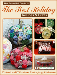 The Essential Guide to the Best Holiday Recipes & Crafts: 20 Ideas for a DIY Christmas, Thanksgiving, & Halloween