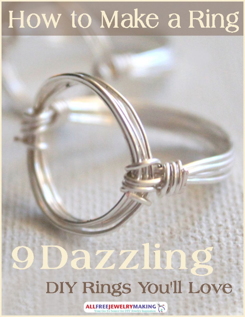 Ring Project How to Make a Ring: 9 Dazzling DIY Rings You'll Love ...