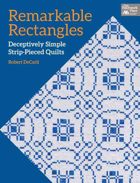Remarkable Rectangles: Deceptively Simple Strip-Pieced Quilts