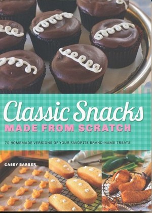 Classic Snacks Made From Scratch Cookbook