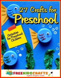 27 Crafts for Preschool: Activities for Preschool Children eBook