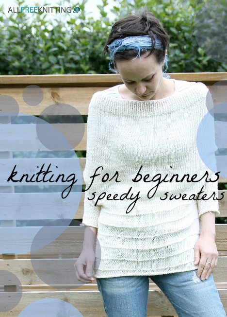 Knitting for Beginners: 17 Speedy Sweaters