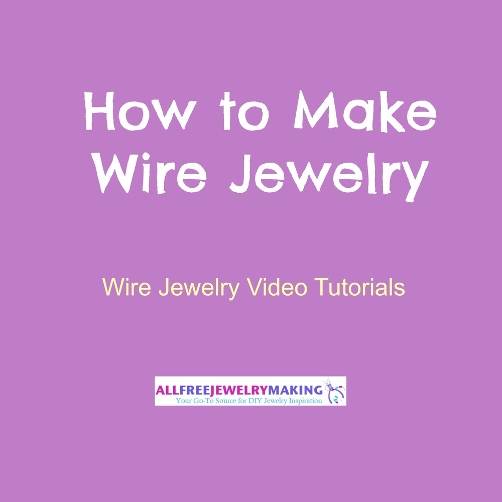 How to Make Wire Jewelry 7 Wire Jewelry Video Tutorials