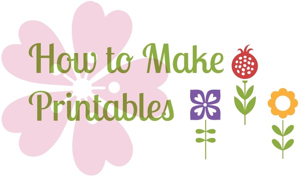 How to Make Printables