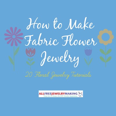 How to Make Fabric Flower Jewelry: 20 Floral Jewelry Tutorials