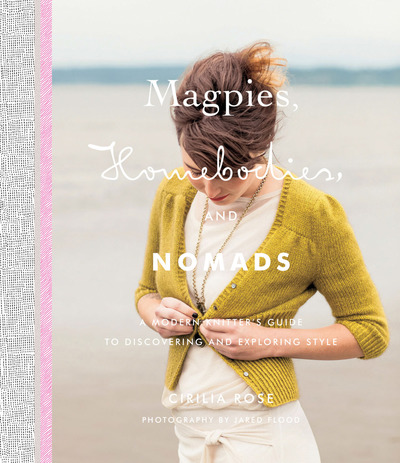 Magpies, Homebodies, and Nomads: A Modern Knitter's Guide to Discovering and Exploring Style