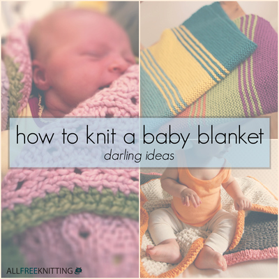 How to Knit a Baby Blanket: 16 Darling Ideas