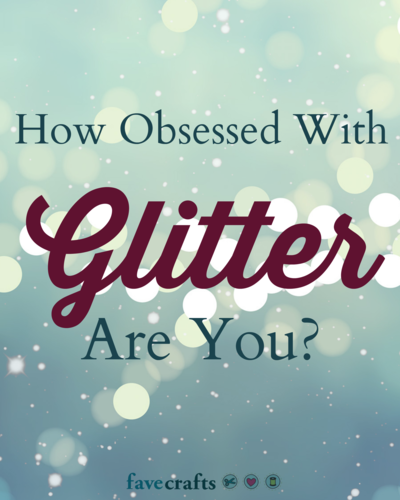 How Obsessed With Glitter Are You?