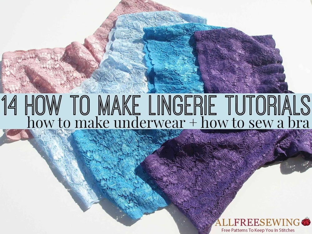 14 How to Make Lingerie Tutorials How to Make Underwear + How to Sew a