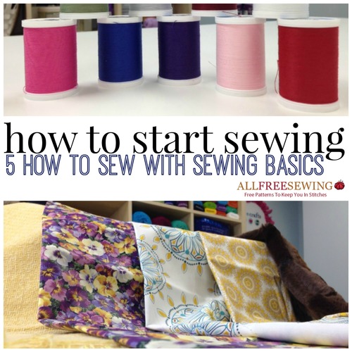 How to Start Sewing: 5 How to Sew with Sewing Basics | AllFreeSewing.com