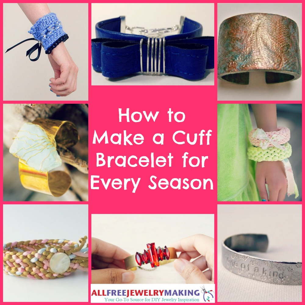 How to Make Cuff Bracelets for Every Season 24 Tutorials