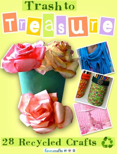 "Trash to Treasure: 28 Recycled Crafts" Free eBook