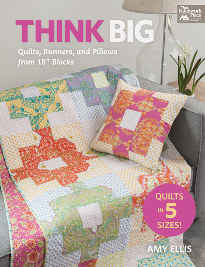 Think Big: Quilts, Runners, and Pillows from 18" Blocks