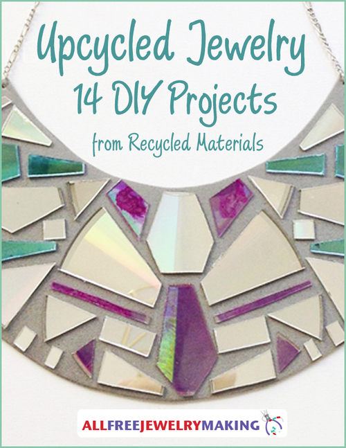Upcycled Jewelry 14 DIY Projects from Recycled Materials