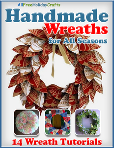 "Handmade Wreaths for All Seasons: 14 Wreath Tutorials" eBook