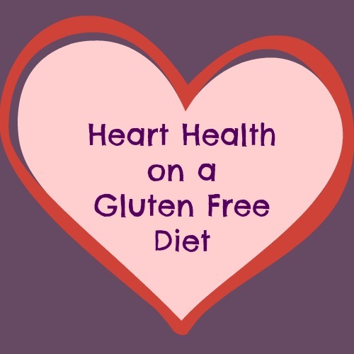 Watching Your Heart Health on a Gluten Free Diet