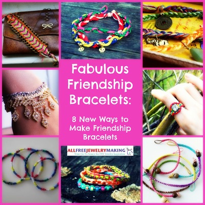 Fabulous Friendship Bracelet Patterns: 8 New Ways to Make Friendship Bracelets