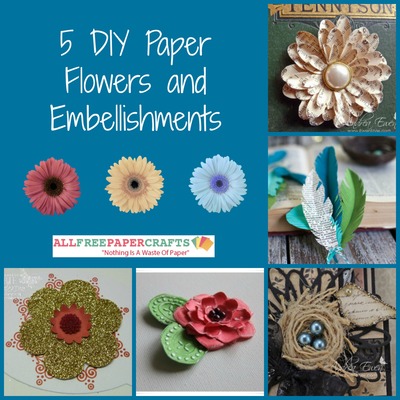 5 DIY Paper Flowers and Embellishments