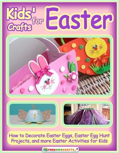 Kids Crafts for Easter: How to Decorate Easter Eggs, Easter Egg Hunt Projects, and more Easter Activities for Kids