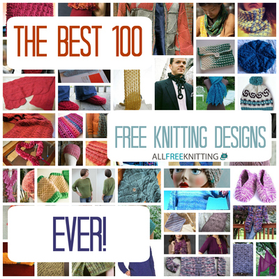 The Best 100 Free Knitting Designs Ever: Free Afghan Patterns, Knit Scarf Patterns and More